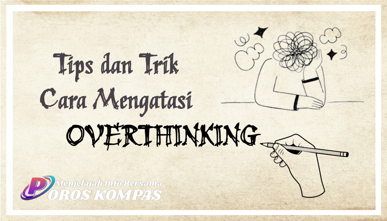 Tips dan Trik Cara Mengatasi Overthinking