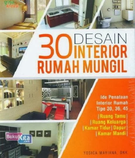 http://www.bukukita.com/Hobi-dan-Usaha/Arsitektur-&-Desain-Interior/121928-30-Desain-Interior-Rumah-Mungil.html