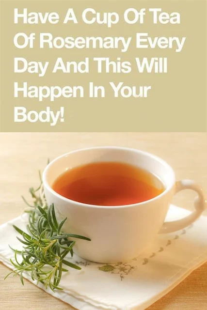 Have A Cup Of Tea Of Rosemary Every Day And This Will Happen In Your Body!