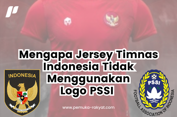 Alasan Mengapa Jersey Timnas Indonesia Tidak Menggunakan Logo PSSI