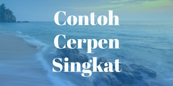 2021+ Contoh Cerpen Singkat (Cinta, Lucu, Sahabat, Pendidikan)