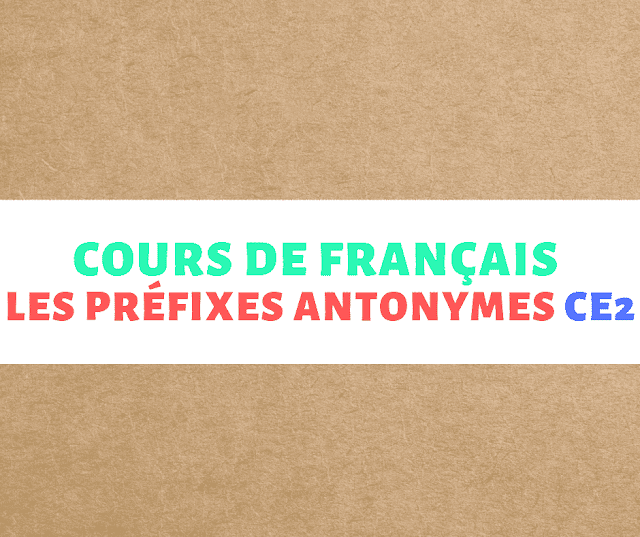 Cours de français : Les préfixes antonymes ce2