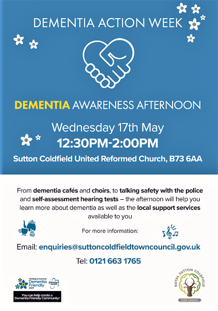 Dementia Action Week - Dementia Awareness Afternoon - Wednesday 17th May 12.30-2pm Sutton Coldfield United Reformed Church. Email: enquiries@suttoncoldfieldtowncouncil.gov.uk or telephone 0121 663 1765