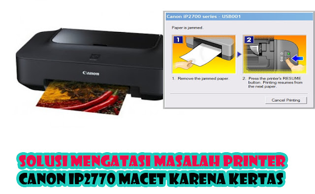 Solusi Terbaru Mengatasi Masalah Printer Canon IP2770 Macet Karena Kertas