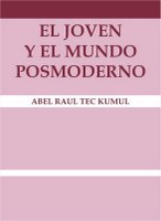 EL JOVEN Y EL MUNDO POSMODERNO // Abel Tec