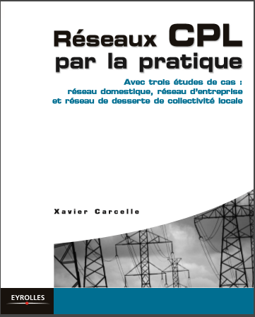 Réseaux CPL par la pratique Avec trois études de cas : réseau domestique, réseau d’entreprise et réseau de desserte de collectivité locale