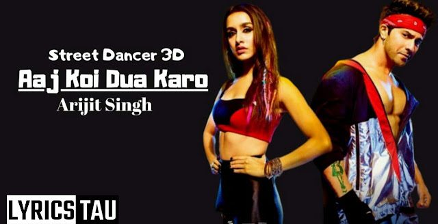 Aaj Koi Dua Karo Lyrics In Hindi & English – Arijit Singh | Street Dancer 3D | Varun Dhawan