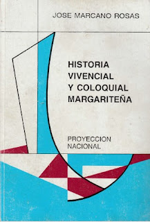 José Marcano Rosas - Historia Vivencial y Coloquial Margariteña
