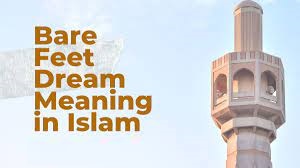 Barefoot in dream meaning in islam