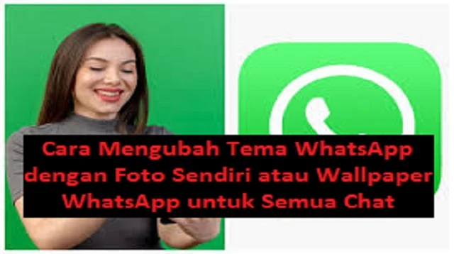 Cara Mengubah Tema WhatsApp dengan Foto Sendiri
