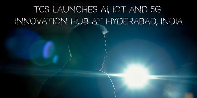  TCS launches AI, IoT and 5G Innovation Hub at Hyderabad, India  