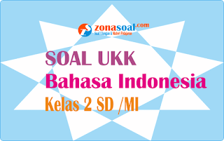  Berikut ini adalah contoh latihan soal Ulangan Kenaikan Kelas  Soal UKK Bahasa Indonesia Kelas 2 Semester 2 (Genap) Terbaru Lengkap Kunci Jawaban