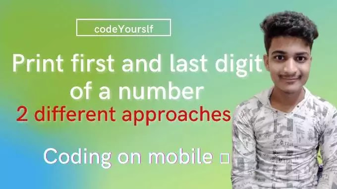 2 approaches to print first and last digit of a number in java