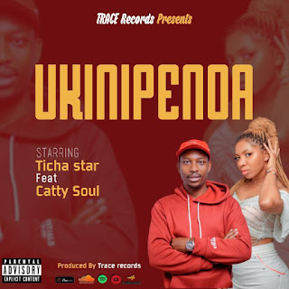 AUDIO | Ticha star Ft. Catty soul – Ukinipenda (Mp3 Audio Download)