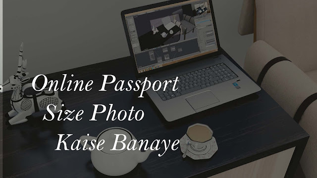 Online passport size photo kaise banaye without software