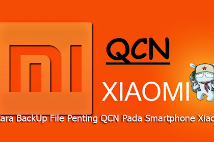 Cara BackUp File Penting QCN Pada Smartphone Xiaomi