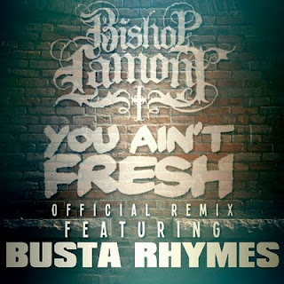 Bishop Lamont Ft. Busta Rhymes - You Ain’t Fresh (Remix) Lyrics