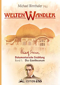 Weltenwandler: Band 1: Das Goetheanum (Edition EOS)