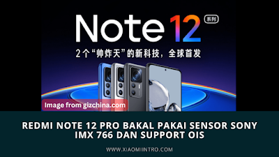 Terkonfirmasi! Redmi Note 12 Pro Bakal Pakai Sensor Sony IMX 766 Dan Support OIS