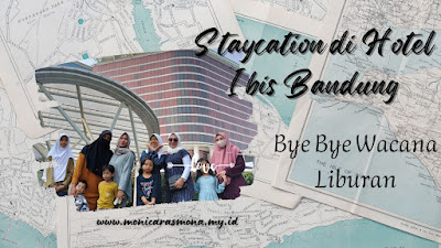 Staycation di Hotel Ibis Bandung, Bye Bye Wacana Liburan