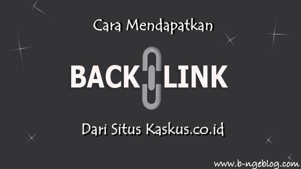 Pengalaman Saya, Cara Mudah Mendapatkan Backlink Berkualitas Dari Kaskus.co.id