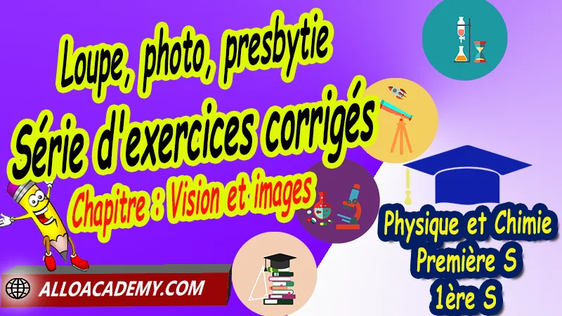 Loupe, photo, presbytie - Série d'exercices corrigés, Cours de Chapitre: Couleur, vision et image de Classe de Première s (1ère s), Résumé cours de Chapitre: Couleur, vision et image de Classe de Première s (1ère s), Exercices corrigés de Chapitre: Couleur, vision et image de Classe de Première s (1ère s), Série d'exercices corrigés de Chapitre: Couleur, vision et image de Classe de Première s (1ère s), Contrôle corrigé de Chapitre: Couleur, vision et image de Classe de Première s (1ère s), Travaux dirigés td de Chapitre: Couleur, vision et image de Classe de Première s (1ère s), Travaux pratiques TP de Chapitre: Couleur, vision et image de Classe de Première s (1ère s), Physique et Chimie, Lycée, Physique et Chimie Programme France, Physique et Chimie Classe de première S, Tout le programme de Physique et Chimie de première S France, programme 1ère s Physique et Chimie, cours physique première s pdf, cours physique-chimie 1ère s nouveau programme pdf, cours physique-chimie lycée, cours chimie première s pdf, physique chimie 1ere s exercices corrigés pdf, exercices corrigés physique 1ère s, toutes les formules de Physique et Chimie 1ère s pdf, exercices corrigés Physique et Chimie 1ère c pdf, Système éducatif en France, Le programme de la classe de première S en France, Le programme de l'enseignement de Physique et Chimie Première S (1S) en France, programme enseignement français Première S, prof particulier physique chimie, cours particulier physique chimie, prof physique chimie particulier, soutien scolaire physique chimie, prof particulier chimie, cours de soutien physique chimie, prof de physique chimie a domicile, cours particulier de physique chimie, prof particulier de physique chimie, cours de soutien à distance, cours de soutiens, des cours de soutien, soutien scolaire a domicile