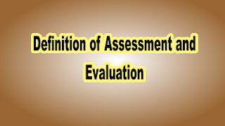 Definition of Assessment and Evaluation