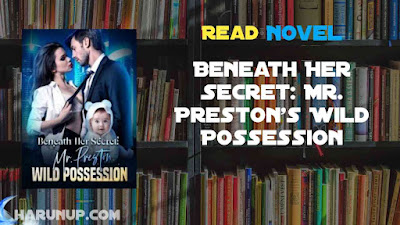 Read Beneath Her Secret: Mr. Preston's Wild Possession Novel Full Episode
