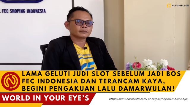 Lalu Damarwulan Mengaku Pernah Geluti Judi Slot dan Sekarang Jadi Bos FEC Indonesia yang "TERANCAM KAYA"