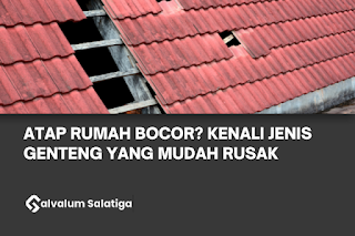 Atap Rumah Bocor? Kenali Jenis Genteng yang Mudah Rusak