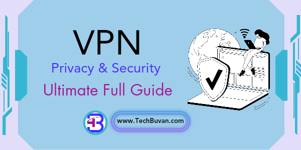 VPN - Your Key to Online Security and Privacy [Ultimate Guide] | Tech Buvan