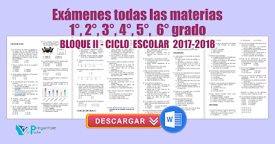 Examen todas las materias 1°, 2°, 3°, 4°, 5°, 6°, grado bloque II - Ciclo  Escolar  2017-2018