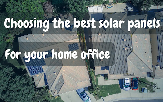Choosing the Best Solar Panels for Your Home Office: A Comprehensive Guide