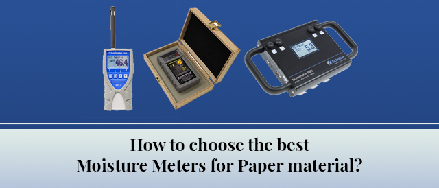 How to choose the best Moisture Meters for Paper material?
