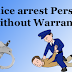 Police arrest Person without Warrant