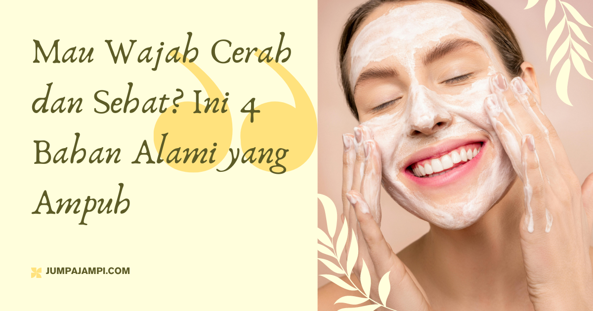 Mau Wajah Cerah dan Sehat? Ini 4 Bahan Alami yang Ampuh