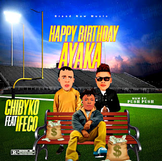 [Music] Chibyko Ft ifeco - happy birthday ayaka