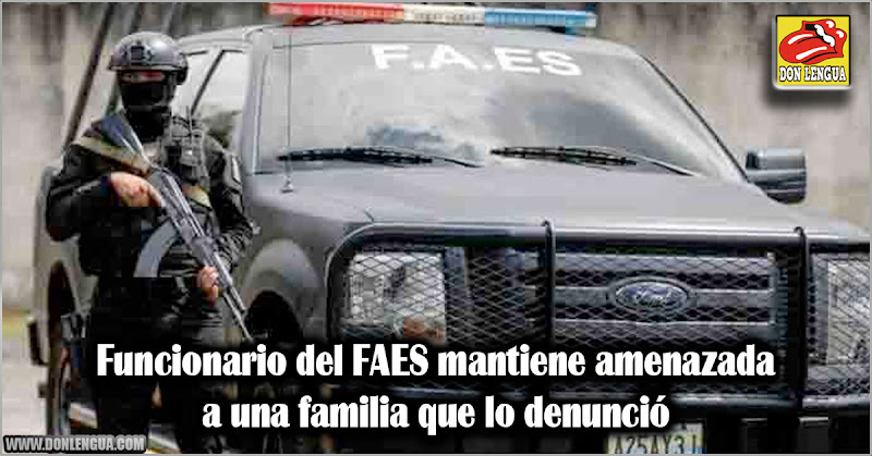 Funcionario del FAES mantiene amenazada a una familia que lo denunció