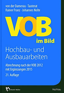 VOB im Bild Hochbau- und Ausbauarbeiten: Abrechnung nach der VOB 2012 mit Ergänzungen 2015