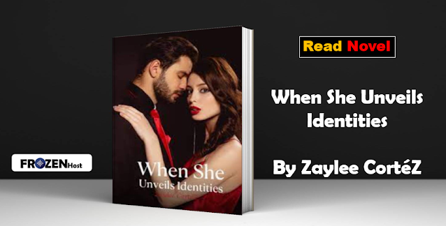 Read When She Unveils Identities by Zaylee CortéZ Novel