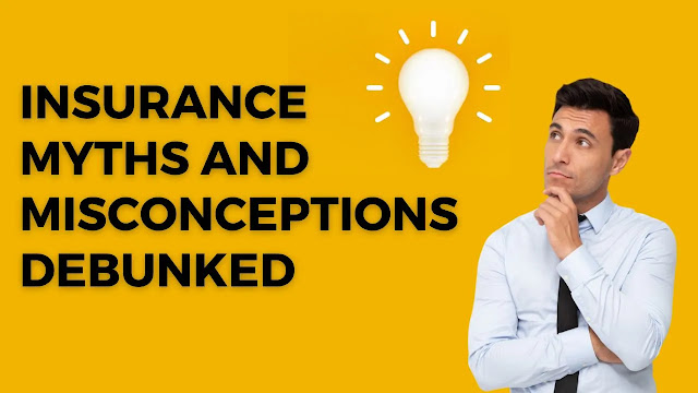 Common Insurance Myths and Misconceptions Debunked