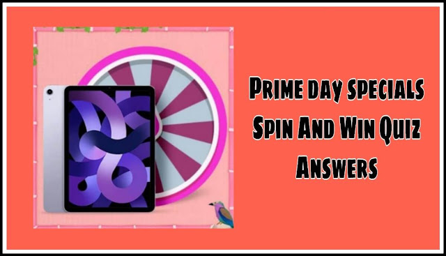 Prime day specials Spin And Win Quiz Answers : एक सवाल का जवाब दे और जीते iPad Air