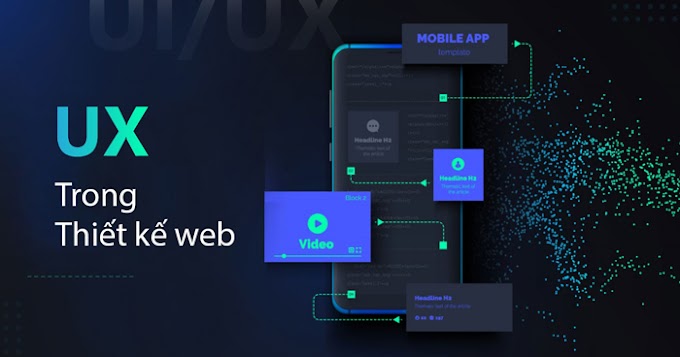 Giải mã UX tại sao lại quan trọng trong thiết kế web - phần 2