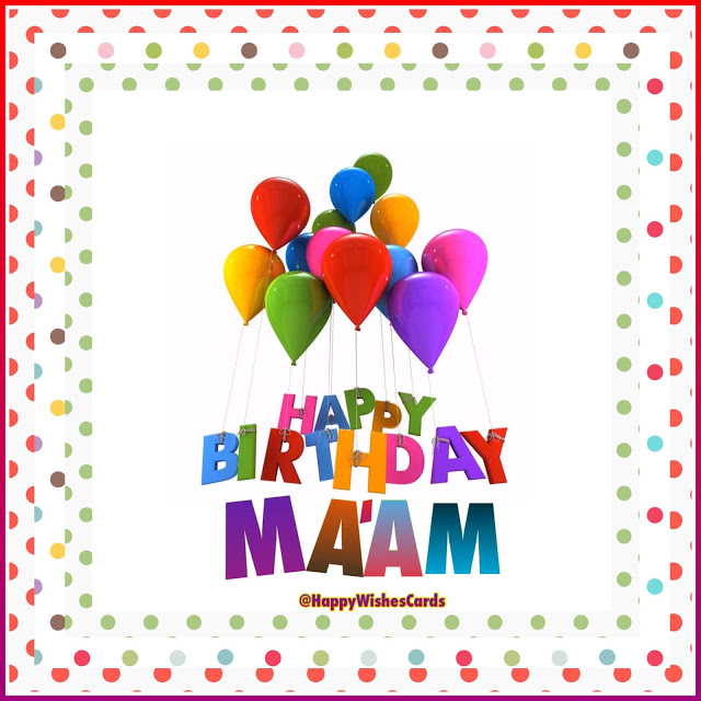 HAPPY BIRTHDAY MA'AM