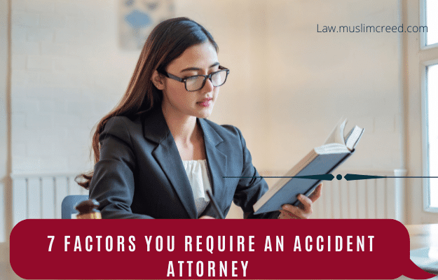 7 Factors You Require an Accident Attorney