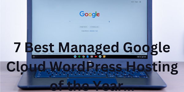 7 Best Managed Google Cloud WordPress Hosting of the Year...
