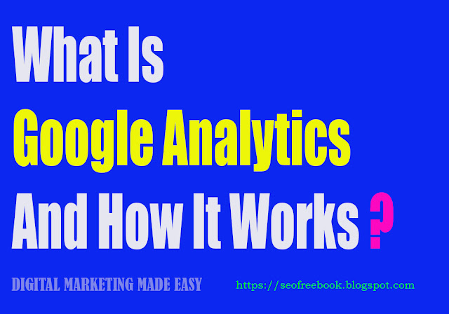 What Is Google Analytics And How It Works?