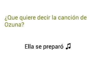 Significado de la canción Ella Se Preparó Ozuna.