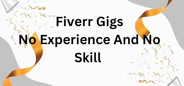10 Fiverr Gigs That Require No Skill And Experience