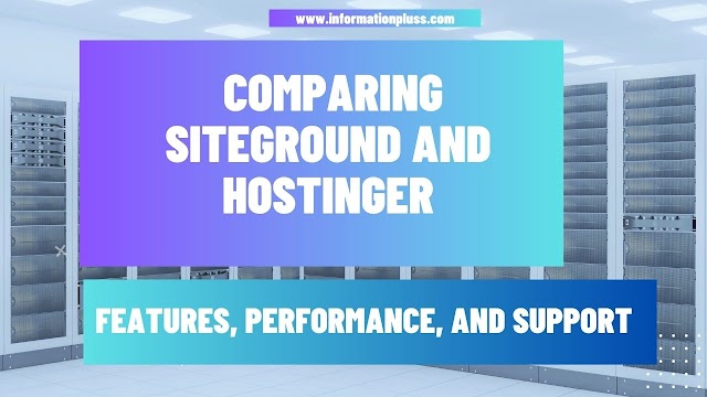  Comparing SiteGround and Hostinger: Features, Performance, and Support